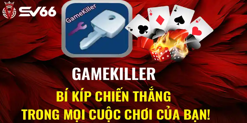 Gamekiller - Bí kíp chiến thắng trong mọi cuộc chơi của bạn!