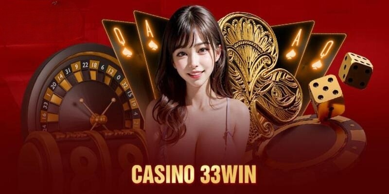 Điểm qua vài nét về Casino 33win