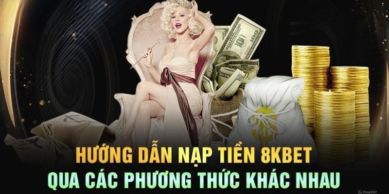 Các bước nạp tiền tại nhà cái 8Kbet vô cùng an toàn